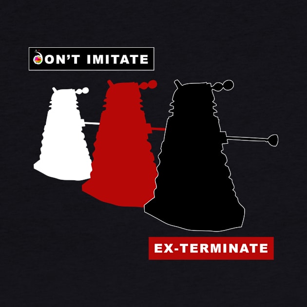 Daleks don't imitate, exterminate! by rednessdesign